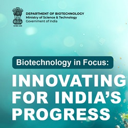 Biotechnology in Focus: INNOVATING FOR  INDIA'S PROGRESS